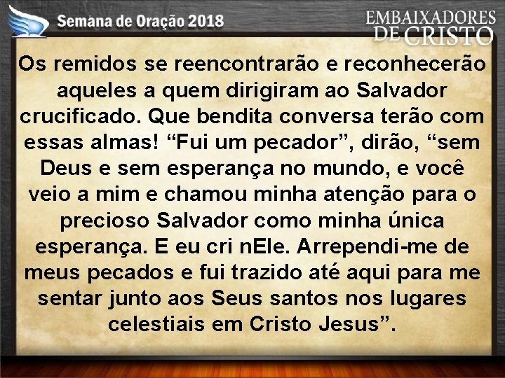 Os remidos se reencontrarão e reconhecerão aqueles a quem dirigiram ao Salvador crucificado. Que