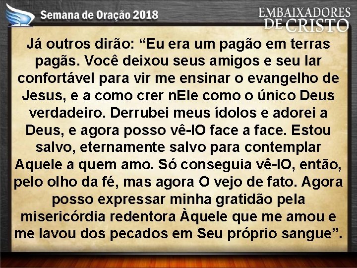 Já outros dirão: “Eu era um pagão em terras pagãs. Você deixou seus amigos