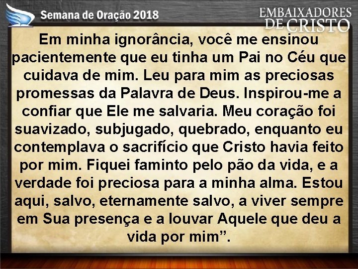 Em minha ignorância, você me ensinou pacientemente que eu tinha um Pai no Céu