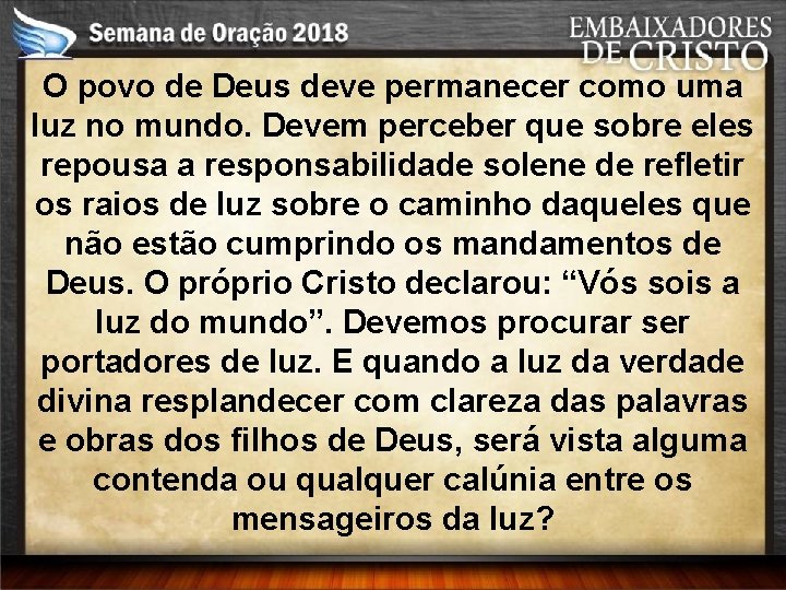 O povo de Deus deve permanecer como uma luz no mundo. Devem perceber que