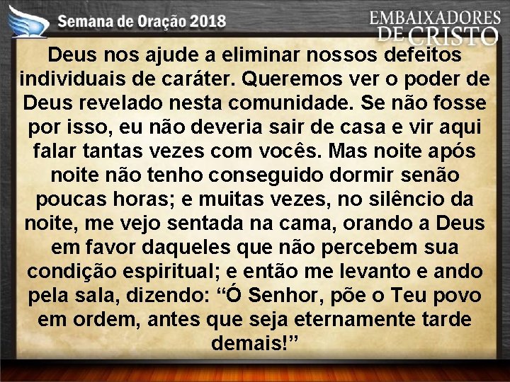 Deus nos ajude a eliminar nossos defeitos individuais de caráter. Queremos ver o poder