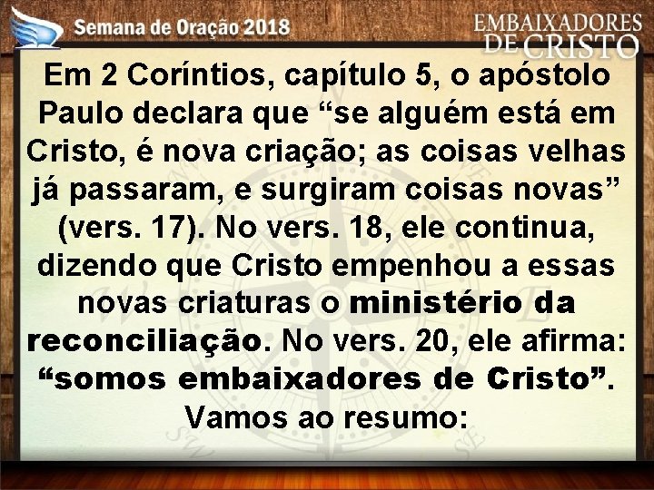 Em 2 Coríntios, capítulo 5, o apóstolo Paulo declara que “se alguém está em