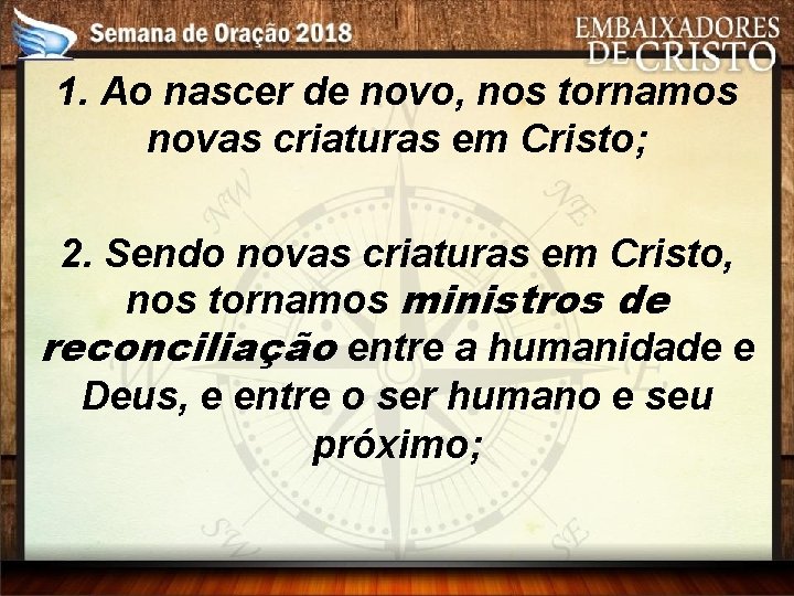 1. Ao nascer de novo, nos tornamos novas criaturas em Cristo; 2. Sendo novas