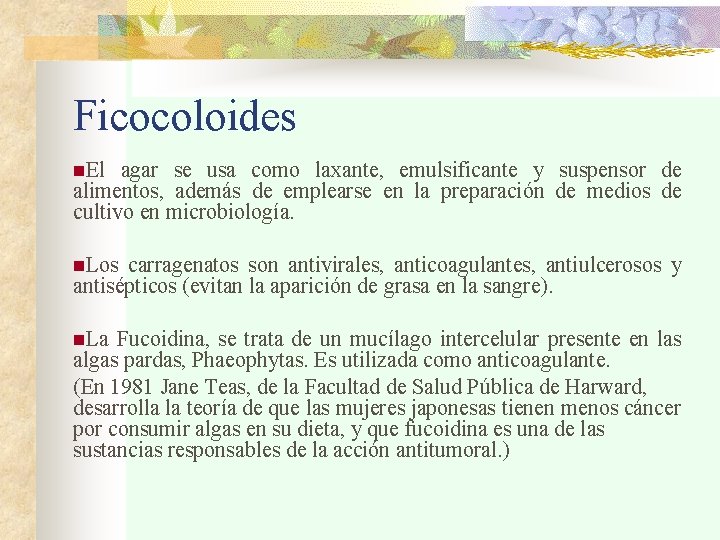 Ficocoloides n. El agar se usa como laxante, emulsificante y suspensor de alimentos, además