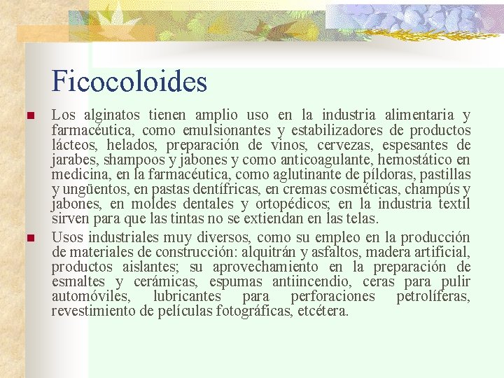 Ficocoloides n n Los alginatos tienen amplio uso en la industria alimentaria y farmacéutica,