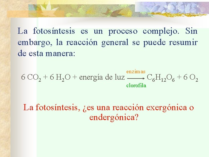 La fotosíntesis es un proceso complejo. Sin embargo, la reacción general se puede resumir