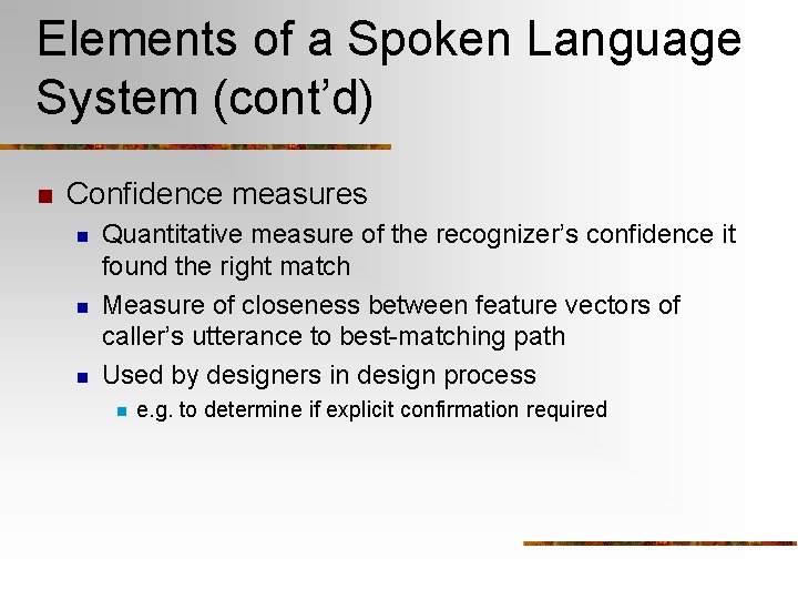 Elements of a Spoken Language System (cont’d) n Confidence measures n n n Quantitative