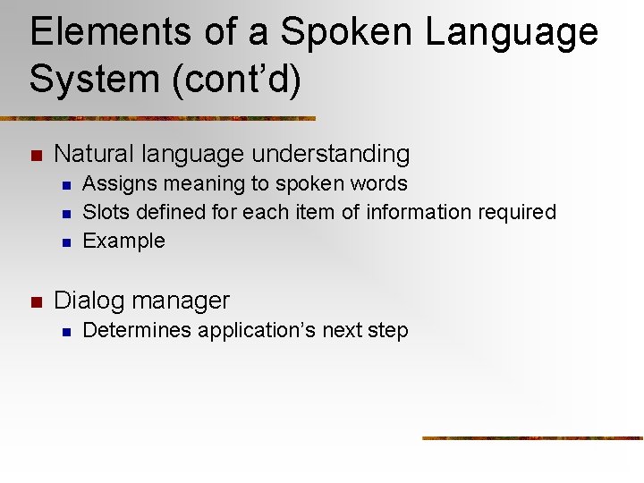 Elements of a Spoken Language System (cont’d) n Natural language understanding n n Assigns