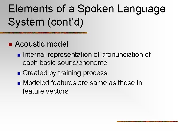 Elements of a Spoken Language System (cont’d) n Acoustic model n n n Internal