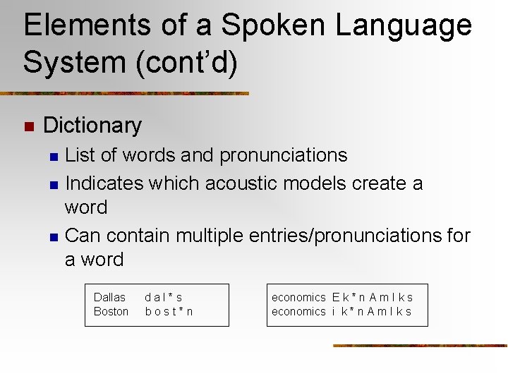 Elements of a Spoken Language System (cont’d) n Dictionary n n n List of