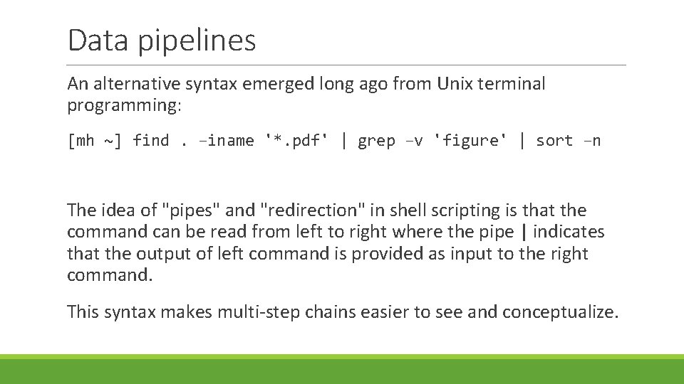 Data pipelines An alternative syntax emerged long ago from Unix terminal programming: [mh ~]