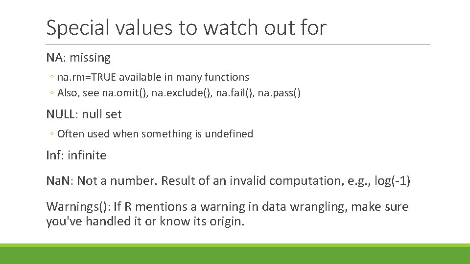 Special values to watch out for NA: missing ◦ na. rm=TRUE available in many