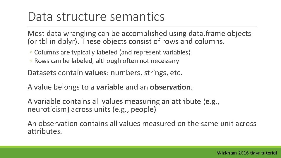 Data structure semantics Most data wrangling can be accomplished using data. frame objects (or