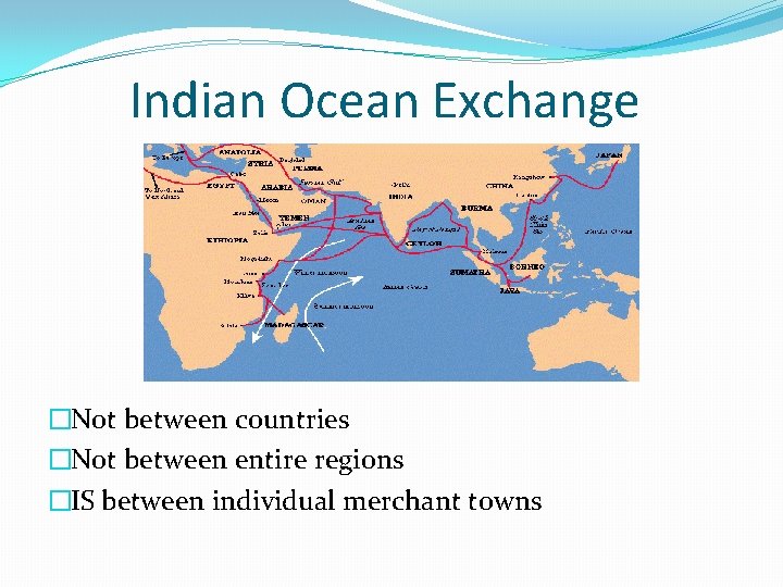 Indian Ocean Exchange �Not between countries �Not between entire regions �IS between individual merchant