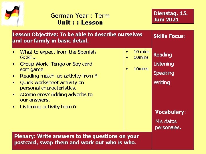 Dienstag, 15. Juni 2021 German Year : Term Unit : : Lesson Objective: To