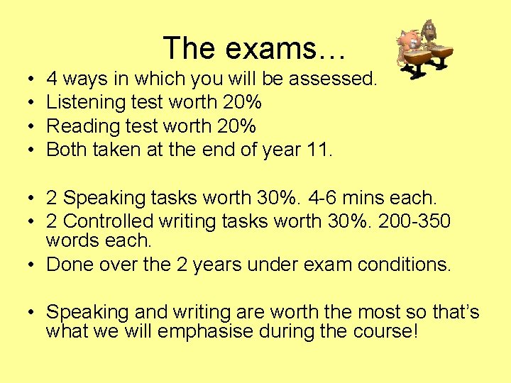 The exams… • • 4 ways in which you will be assessed. Listening test