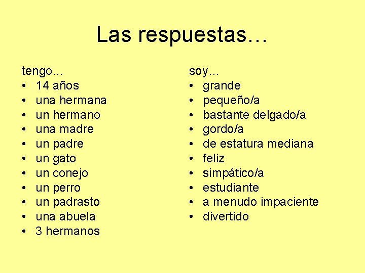 Las respuestas… tengo… • 14 años • una hermana • un hermano • una