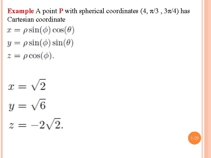 Example A point P with spherical coordinates (4, π/3 , 3π/4) has Cartesian coordinate