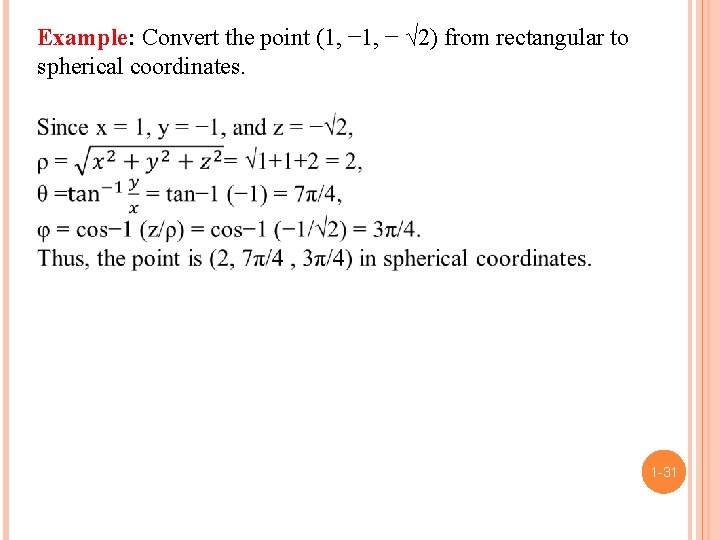 Example: Convert the point (1, − √ 2) from rectangular to spherical coordinates. 1