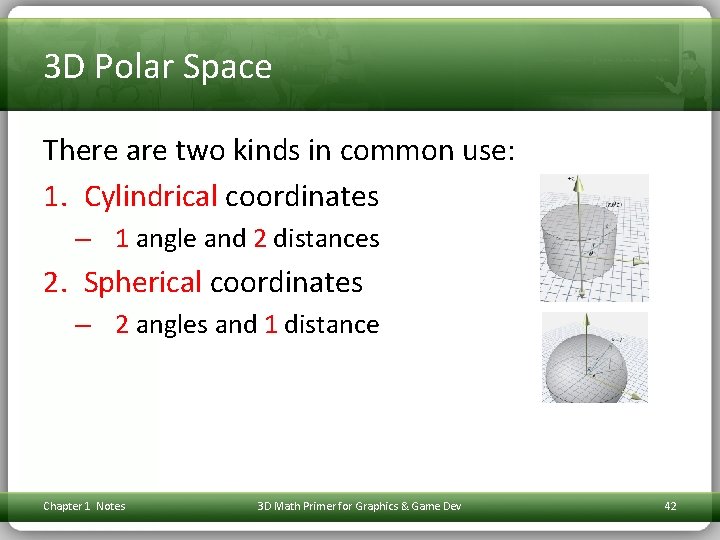 3 D Polar Space There are two kinds in common use: 1. Cylindrical coordinates