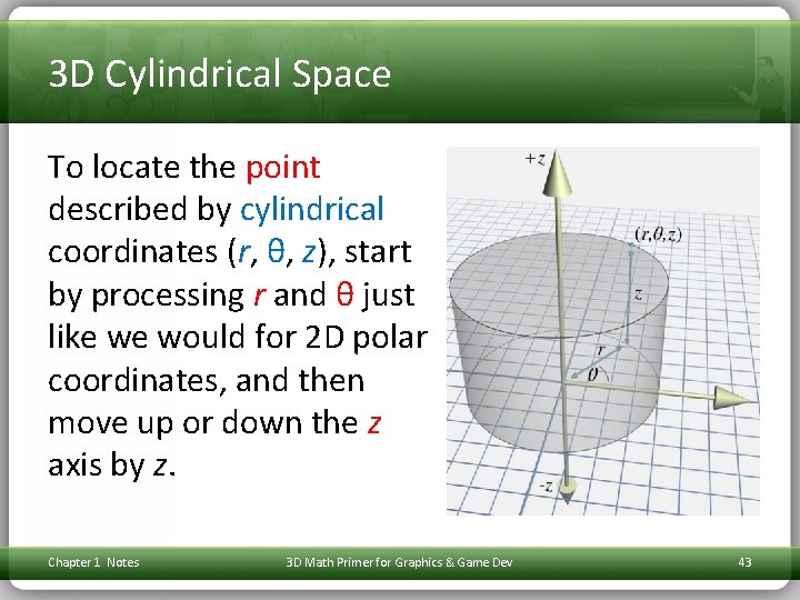 3 D Cylindrical Space To locate the point described by cylindrical coordinates (r, θ,