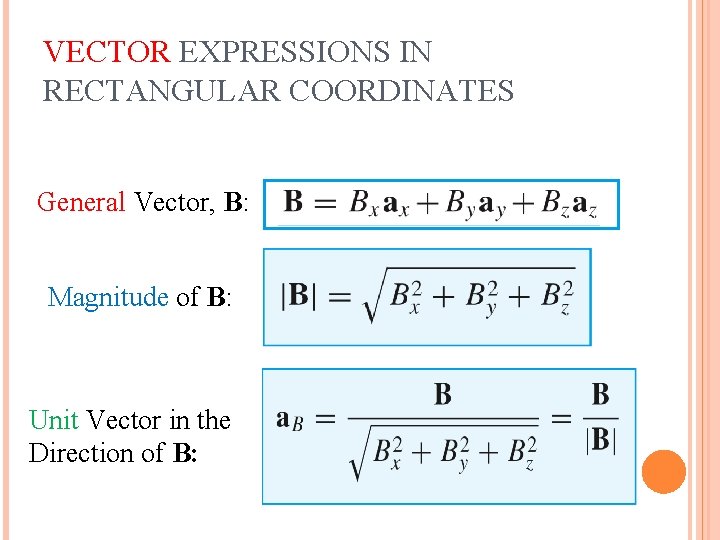 VECTOR EXPRESSIONS IN RECTANGULAR COORDINATES General Vector, B: Magnitude of B: Unit Vector in