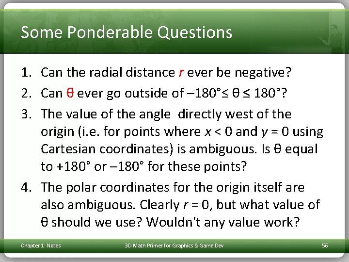 Some Ponderable Questions 1. Can the radial distance r ever be negative? 2. Can