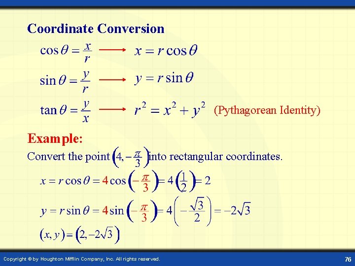 Coordinate Conversion (Pythagorean Identity) Example: Convert the point into rectangular coordinates. Copyright © by