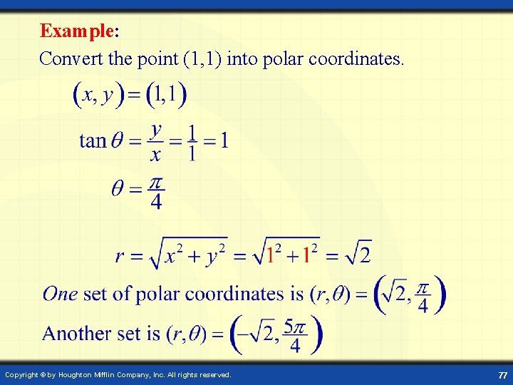 Example: Convert the point (1, 1) into polar coordinates. Copyright © by Houghton Mifflin