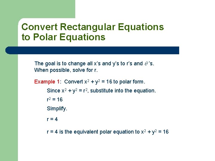 Convert Rectangular Equations to Polar Equations The goal is to change all x’s and