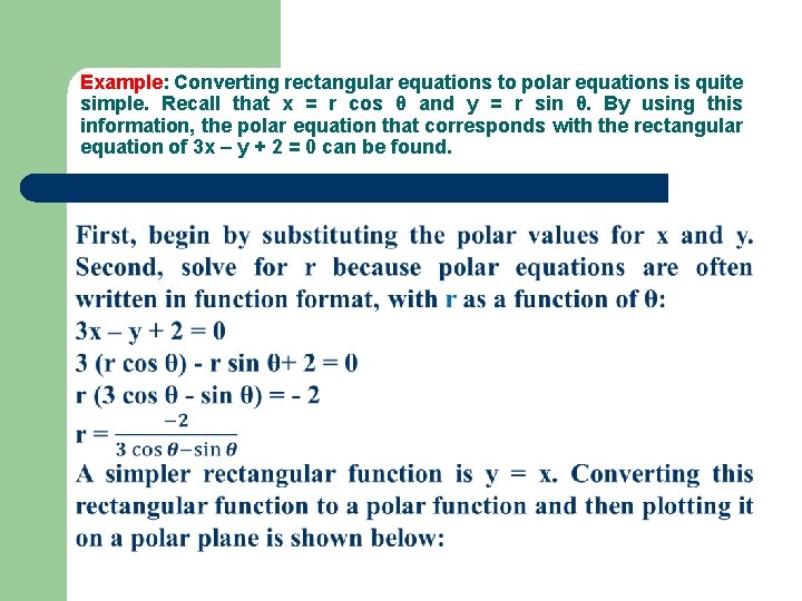 Example: Converting rectangular equations to polar equations is quite simple. Recall that x =