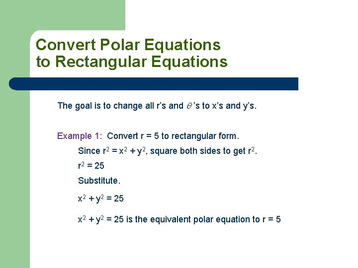 Convert Polar Equations to Rectangular Equations The goal is to change all r’s and