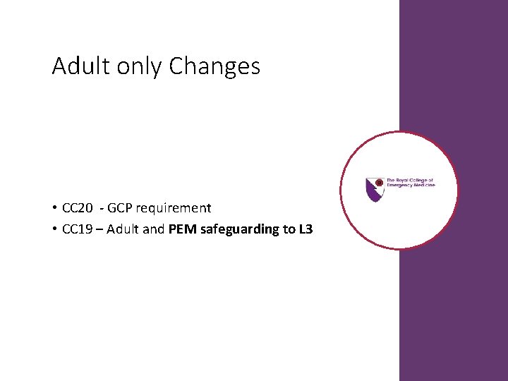 Adult only Changes • CC 20 - GCP requirement • CC 19 – Adult Adult only Changes • CC 20 - GCP requirement • CC 19 – Adult
