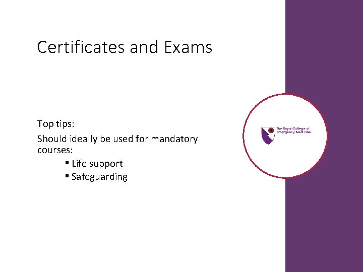 Certificates and Exams Top tips: Should ideally be used for mandatory courses: § Life Certificates and Exams Top tips: Should ideally be used for mandatory courses: § Life