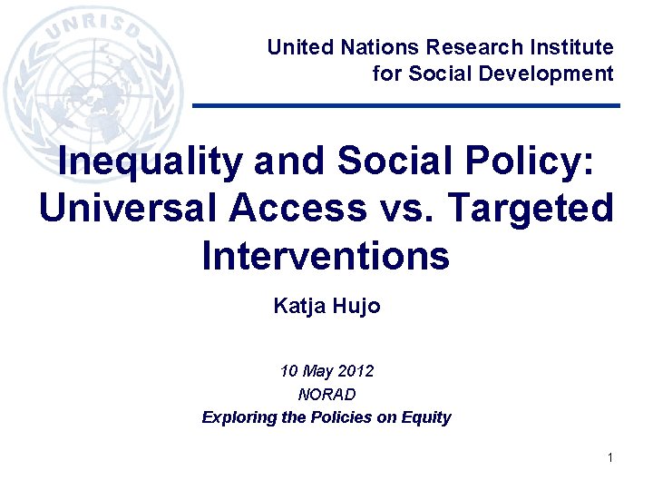 United Nations Research Institute for Social Development Inequality and Social Policy: Universal Access vs.