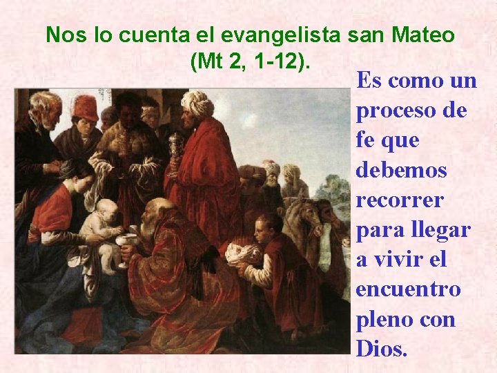 Nos lo cuenta el evangelista san Mateo (Mt 2, 1 -12). Es como un