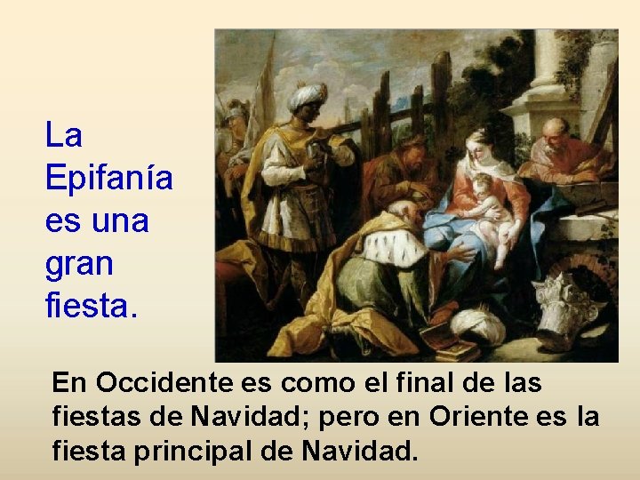 La Epifanía es una gran fiesta. En Occidente es como el final de las