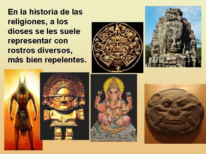 En la historia de las religiones, a los dioses se les suele representar con