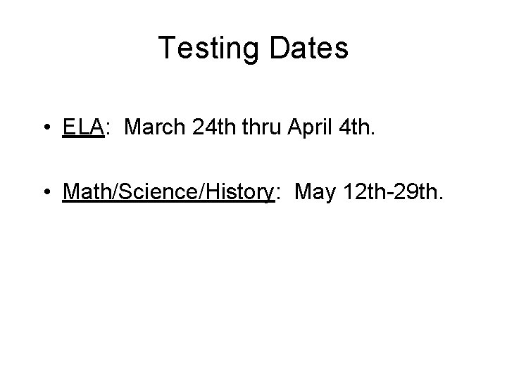 Testing Dates • ELA: March 24 th thru April 4 th. • Math/Science/History: May