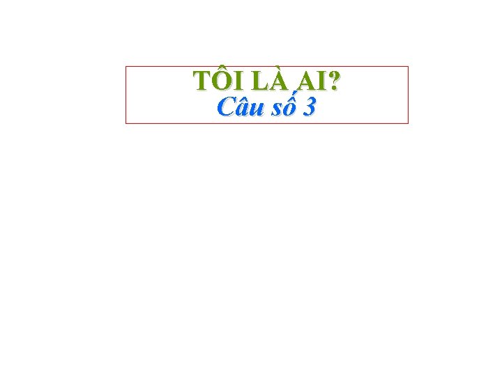 TÔI LÀ AI? Câu số 3 