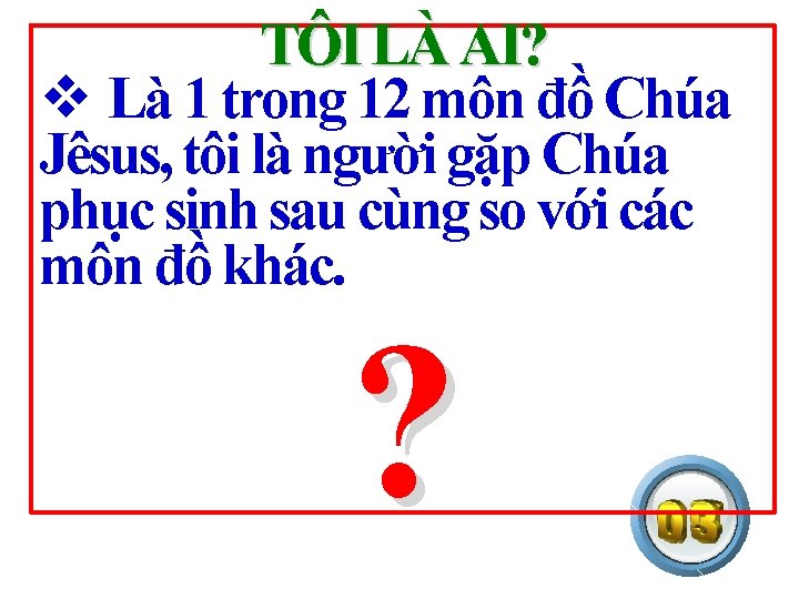 TÔI LÀ AI? v Là 1 trong 12 môn đồ Chúa Jêsus, tôi là