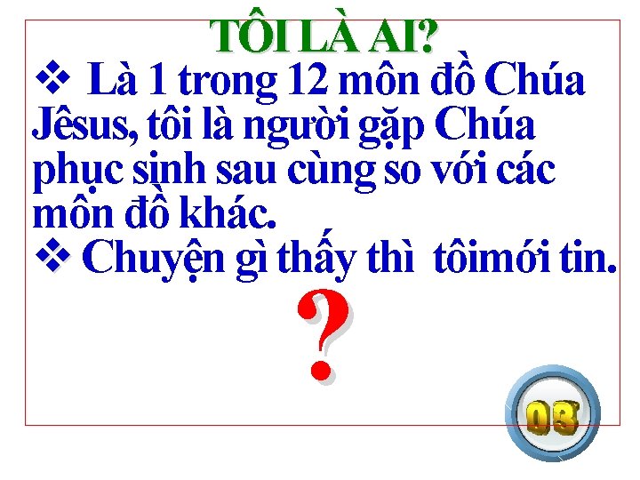 TÔI LÀ AI? v Là 1 trong 12 môn đồ Chúa Jêsus, tôi là