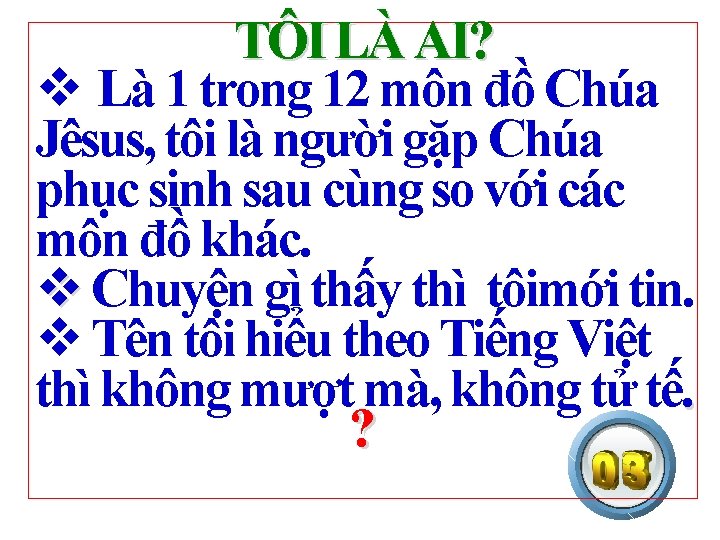 TÔI LÀ AI? v Là 1 trong 12 môn đồ Chúa Jêsus, tôi là