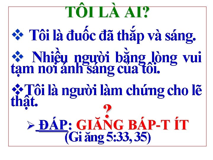 TÔI LÀ AI? v Tôi là đuốc đã thắp và sáng. v Nhiều người