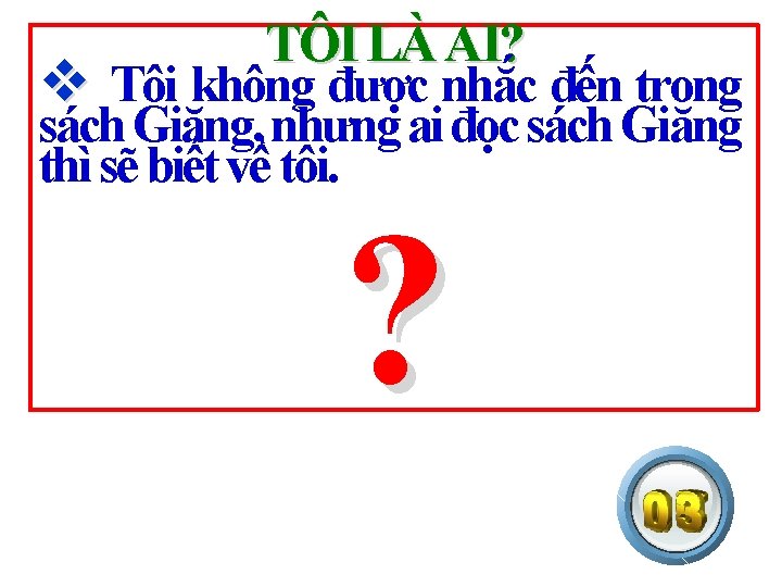 TÔI LÀ AI? v Tôi không được nhắc đến trong sách Giăng, nhưng ai