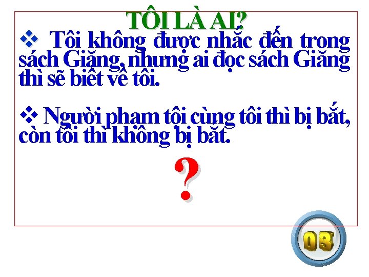 TÔI LÀ AI? v Tôi không được nhắc đến trong sách Giăng, nhưng ai