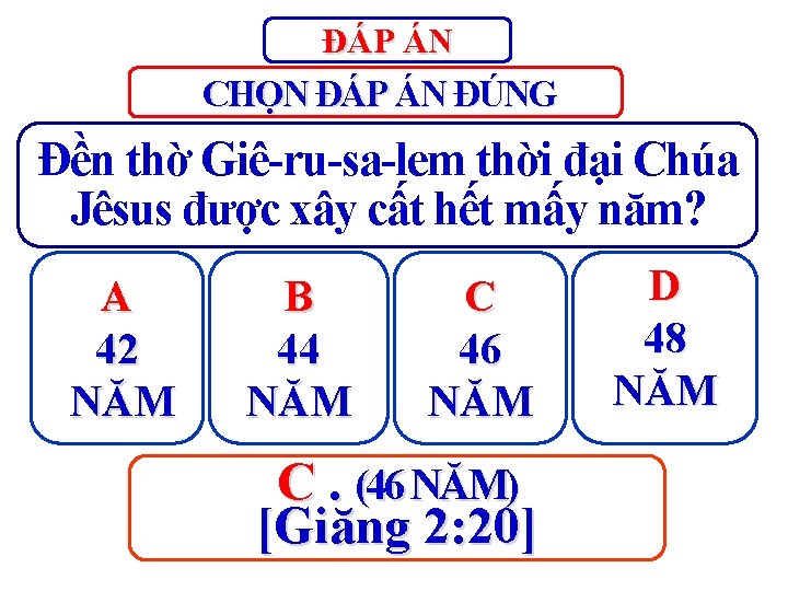 ĐÁP ÁN CHỌN ĐÁP ÁN ĐÚNG Đền thờ Giê-ru-sa-lem thời đại Chúa Jêsus được