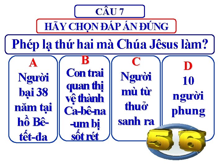 C U 7 HÃY CHỌN ĐÁP ÁN ĐÚNG Phép lạ thứ hai mà Chúa