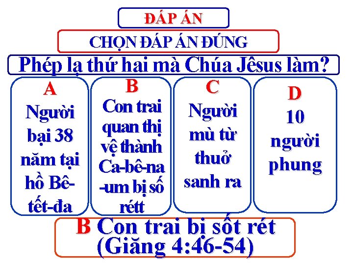 ĐÁP ÁN CHỌN ĐÁP ÁN ĐÚNG Phép lạ thứ hai mà Chúa Jêsus làm?