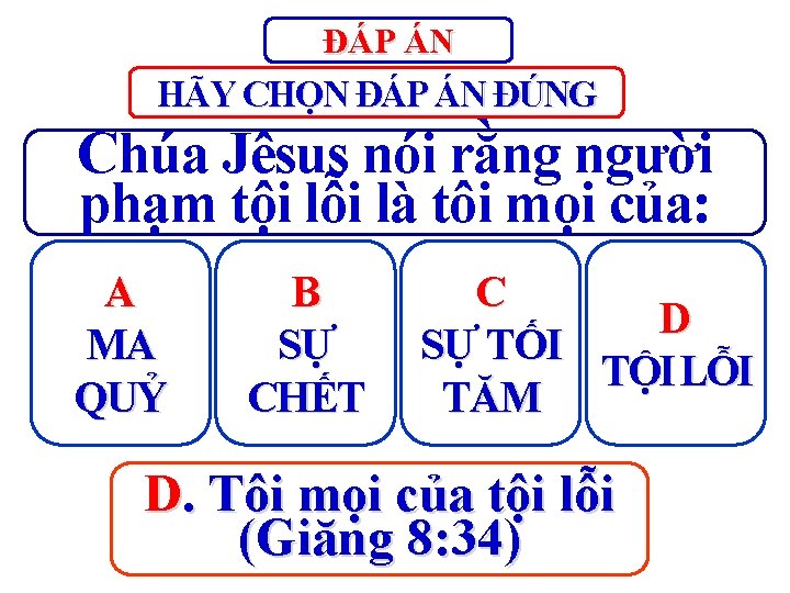 ĐÁP ÁN HÃY CHỌN ĐÁP ÁN ĐÚNG Chúa Jêsus nói rằng người phạm tội